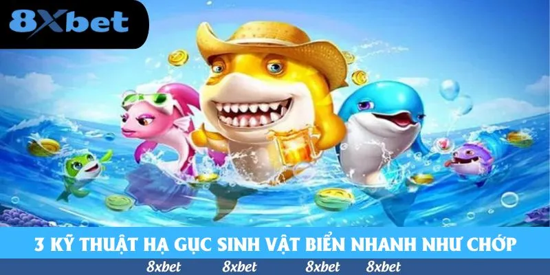 3 kỹ thuật hạ gục sinh vật biển nhanh như chớp