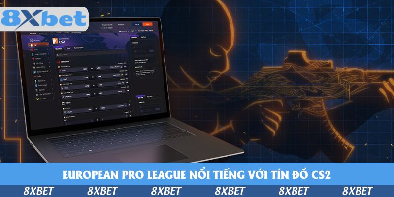 European Pro League nổi tiếng với tín đồ CS2