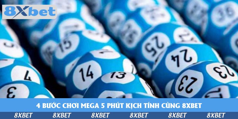 4 bước chơi Mega 5 phút kịch tính cùng 8xbet